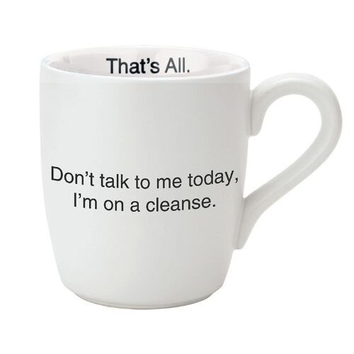 Don't Talk to Me Today, I'm on a Cleanse Mug